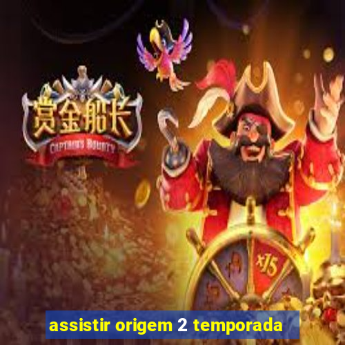 assistir origem 2 temporada